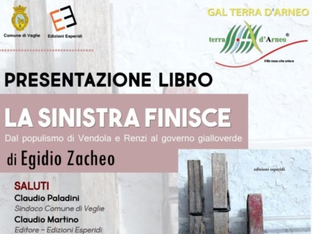Al Gal Terra dArneo si presenta il libro di Egidio Zacheo: La Sinistra finisce. Dal populismo di Vendola e Renzi al governo gialloverde